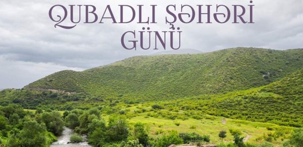 Qubadlının azadlığı Azərbaycanın qəhrəmanlıq tarixinin parlaq səhifəsidir