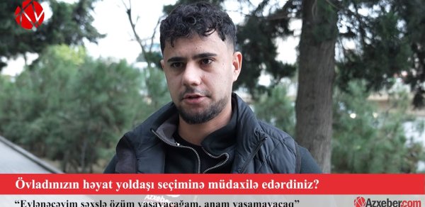 Övladınızın həyat yoldaşı seçiminə müdaxilə edərdiniz? – VİDEOSORĞU