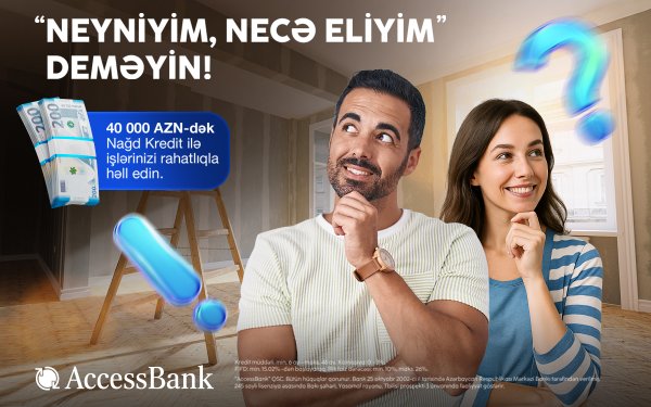 AccessBank-dan sərfəli və əlçatan maliyyə imkanı: 40 000 manatadək nağd kredit