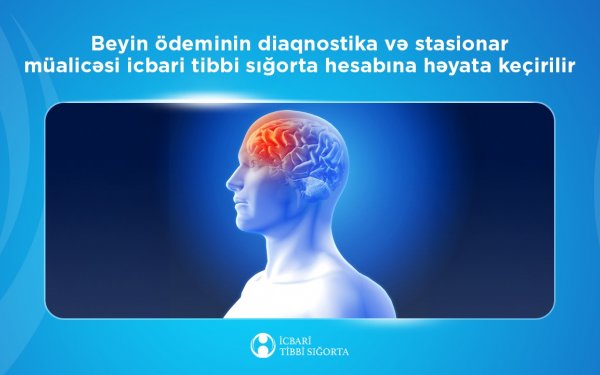 Beyin ödeminin müalicəsi icbari tibbi sığorta hesabına həyata keçirilir
