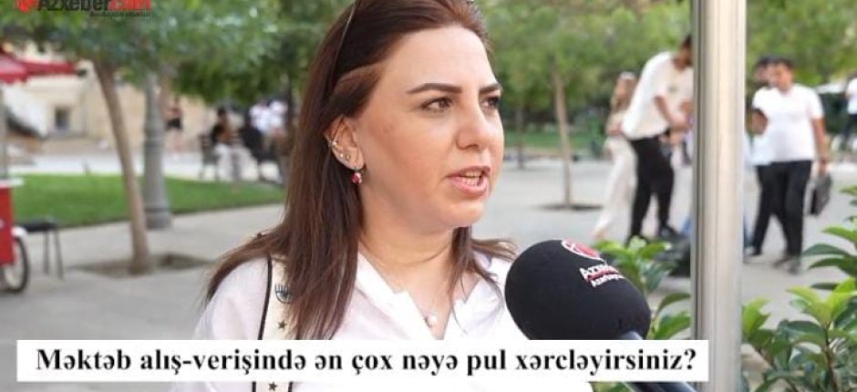 Məktəb alış-verişində valideynlər ən çox nəyə pul xərcləyir? – VİDEOSORĞU