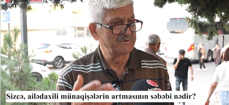 Ailədaxili münaqişələrin artmasının səbəbi nədir? – VİDEOSORĞU