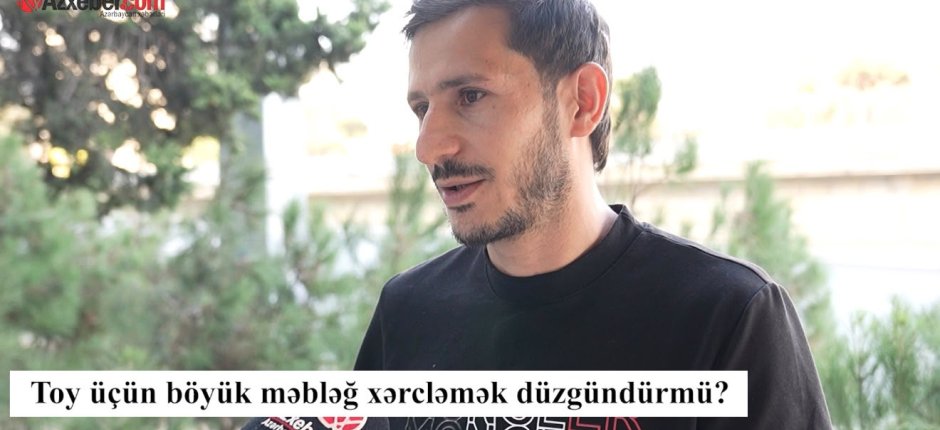 Toy üçün böyük məbləğ xərcləmək düzgündürmü? – VİDEOSORĞU