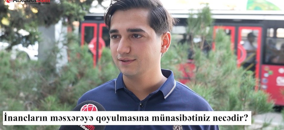 Dini inancları məsxərəyə qoyanlara münasibətiniz necədir? – VİDEOSORĞU