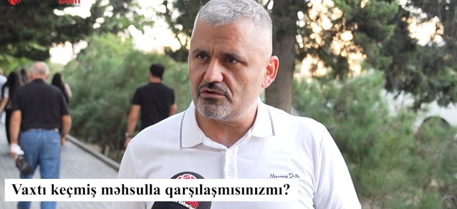 Vaxtı keçmiş məhsulla qarşılaşmısınız? – VİDEOSORĞU