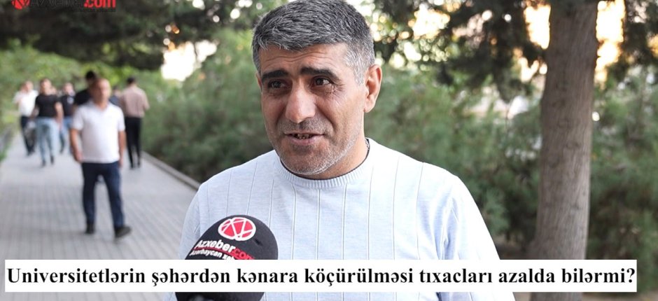 Universitetlər şəhərdən köçürülsə, tıxaclar azalacaq? – VİDEOSORĞU