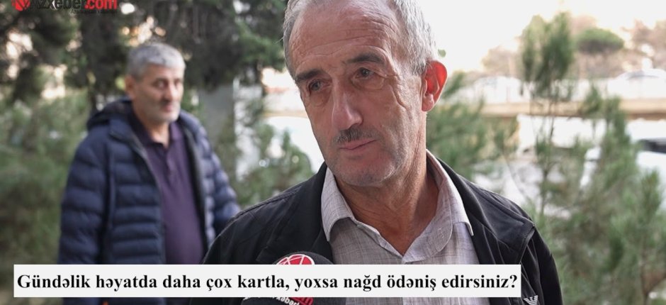 Kart, yoxsa nağd pul? – Vətəndaşlar hansı ödəniş üsuluna üstünlük verir? – VİDEOSORĞU