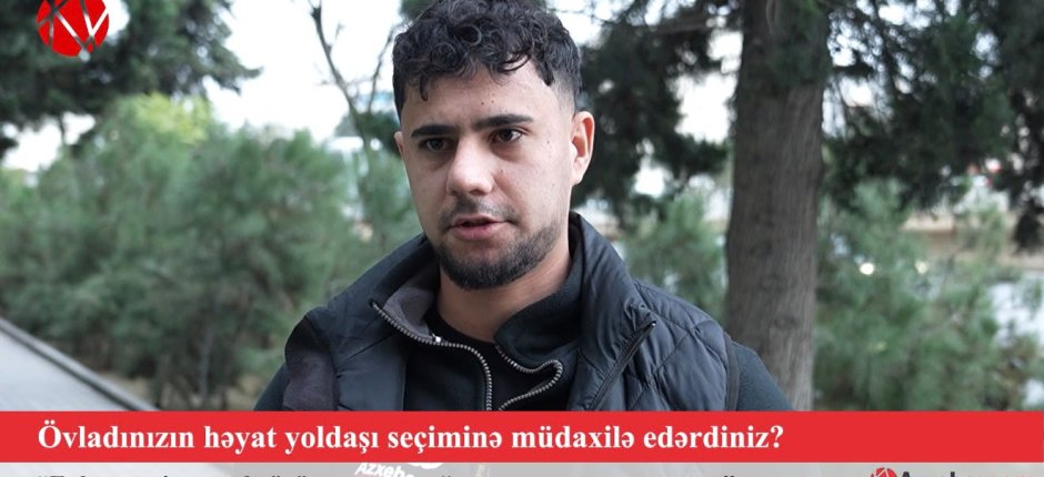 Övladınızın həyat yoldaşı seçiminə müdaxilə edərdiniz? – VİDEOSORĞU