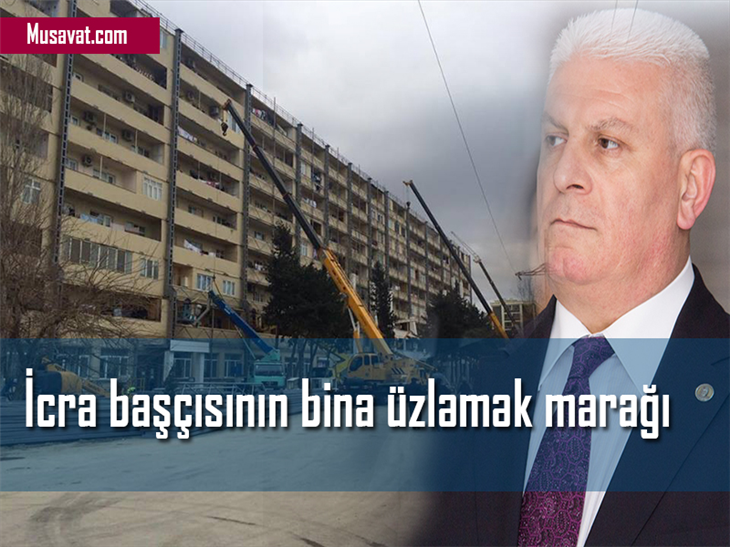 İcra başçısının bina üzləmək marağı: həm də üçüncü dəfə eyni binaları -  FOTOLAR