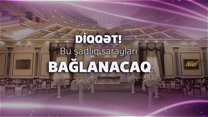 Bu şadlıq sarayları bağlanacaq - VİDEO