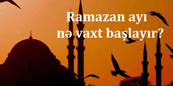 Ramazan ayı nə vaxt başlayır?