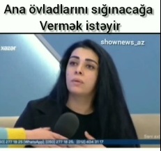 4 uşaq anası efirə çıxdı: "Övladlarımı sığınacağa vermək istəyirəm" - VİDEO