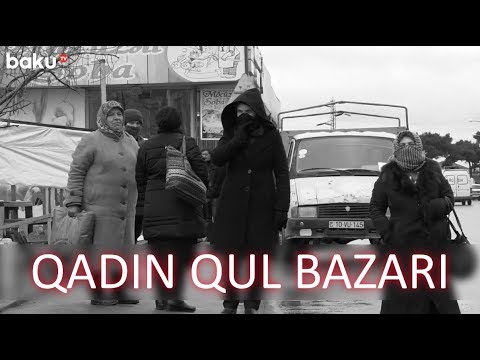 Bir qadının dəyəri 7 manat - Azərbaycanda qadın qul bazarı - VİDEO