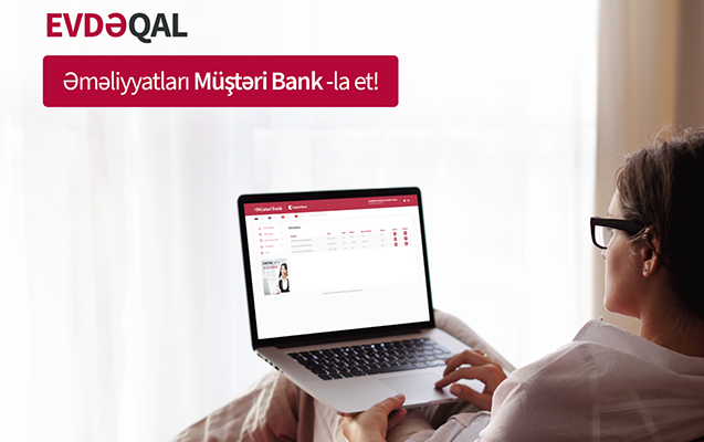 Evdə qal və əməliyyatları “Müştəri Bank”la et!