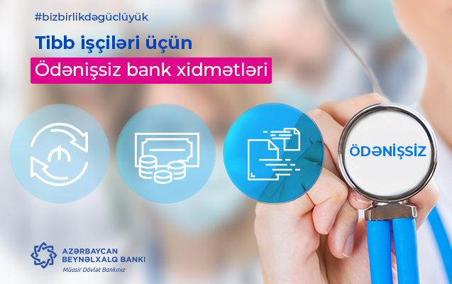 Azərbaycan Beynəlxalq Bankı bu ay ərzində tibb işçilərinə ödənişsiz xidmət göstərəcək