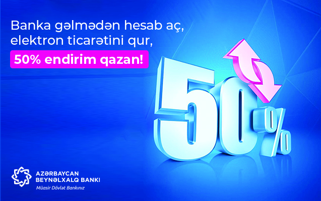 Banka gəlmədən hesab aç, elektron ticarətini qur, 50% endirim qazan!