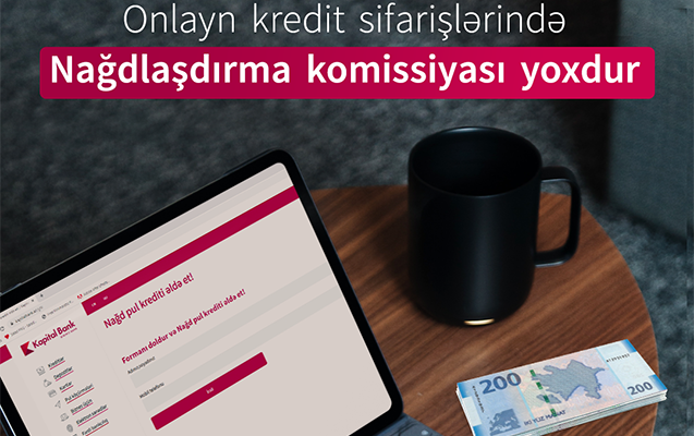 Kapital Bank-dan nağd pul krediti üzrə nağdlaşdırma komissiyası 0% oldu