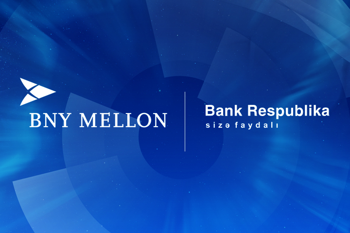 Bank Respublika məşhur Bank of New York Mellon ilə əməkdaşlığa başladı