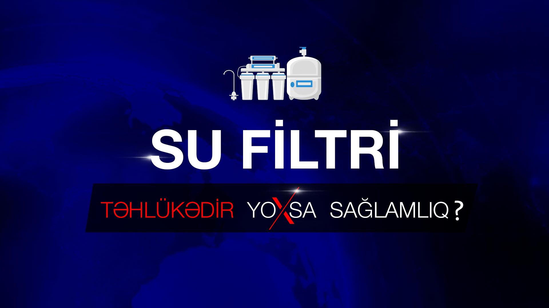Su filtri - təhlükə yoxsa sağlamlıq?