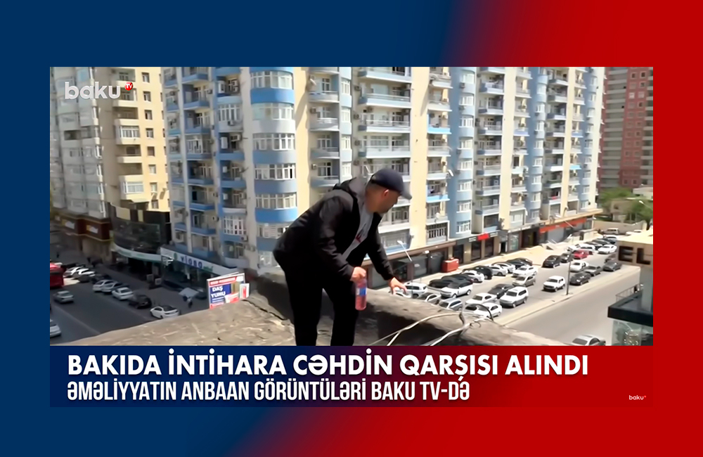BAKU TV əməkdaşı intihar etmək istəyən şəxsi xilas etdi - ANBAAN VİDEO