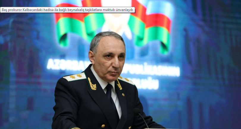 Baş prokuror Kəlbəcərdəki hadisə ilə bağlı beynəlxalq təşkilatlara məktub ünvanladı