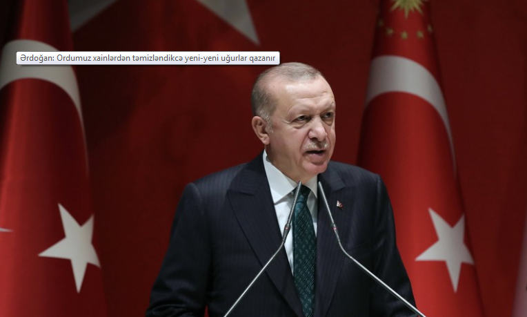 Ərdoğan: "Ordumuz xainlərdən təmizləndikcə yeni-yeni uğurlar qazanır"