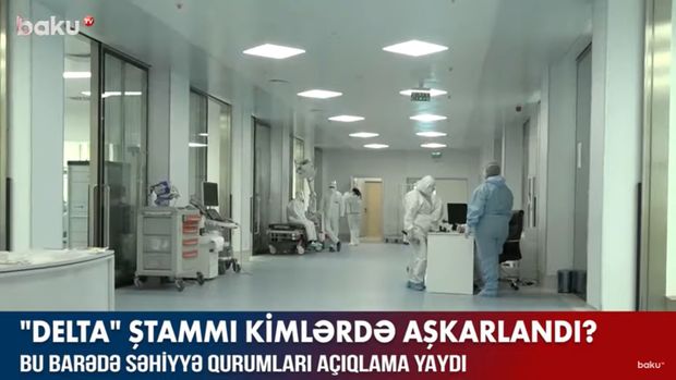 Koronavirusun “Delta” ştammı kimlərdə aşkarlandı? – VİDEO