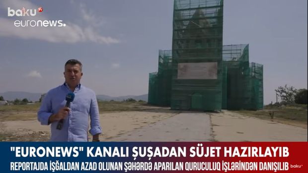 “Euronews” kanalı Şuşadan süjet hazırlayıb – VİDEO