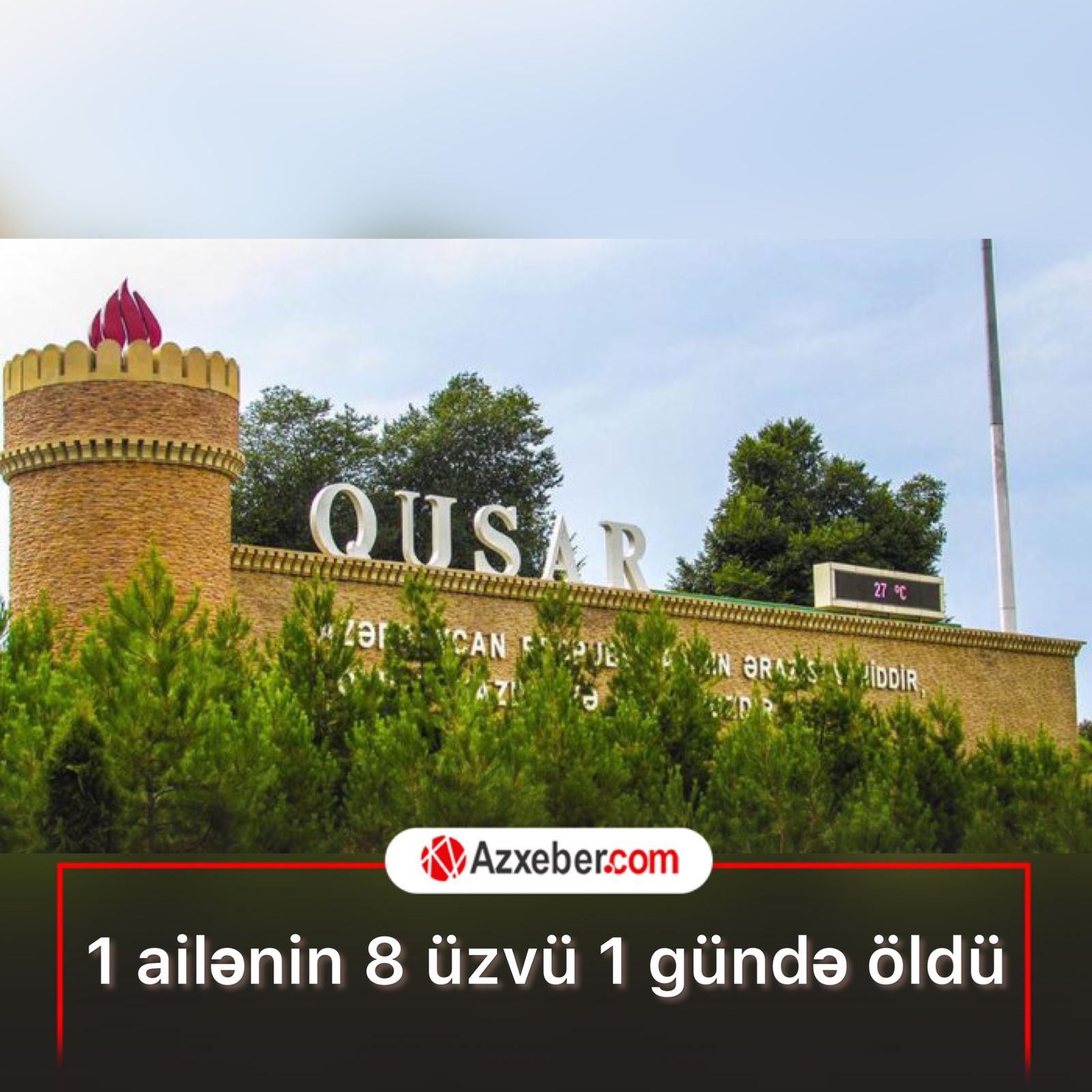 Qusarda ailə faciəsi - BİR GÜNDƏ 8 NƏFƏR ÖLDÜ