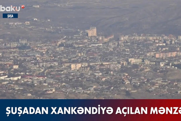 Tezliklə Xankəndiyə qayıdacağıq: Şuşadan Xankəndiyə açılan mənzərə - VİDEO