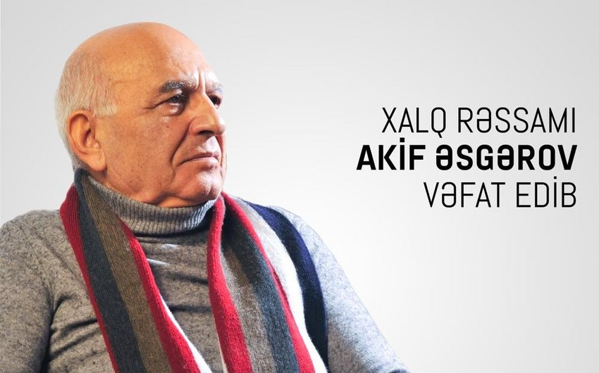 Xalq rəssamı Akif Əsgərov vəfat etdi