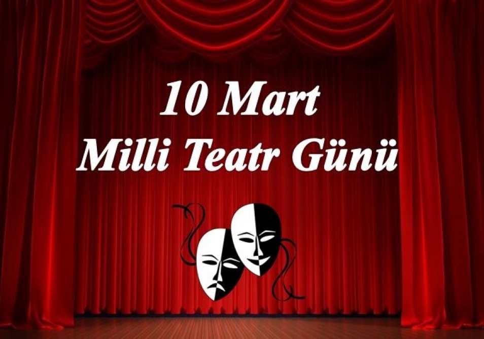 10 Mart - Milli Teatr Günüdür