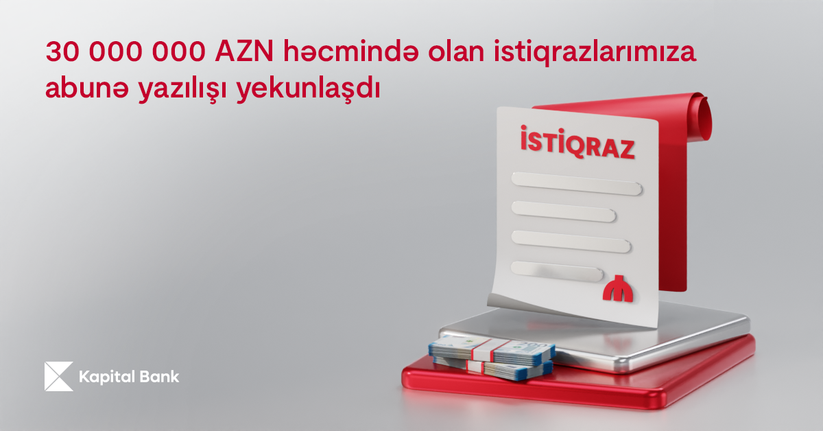 Kapital Bank-ın 30 000 000 AZN həcmində istiqrazlarının yerləşdirilməsi başa çatdı