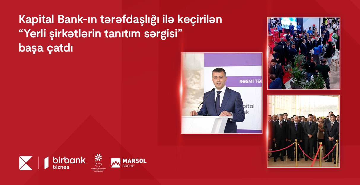 Kapital Bank-ın tərəfdaşlığı ilə keçirilən “Yerli şirkətlərin tanıtım sərgisi” başa çatdı