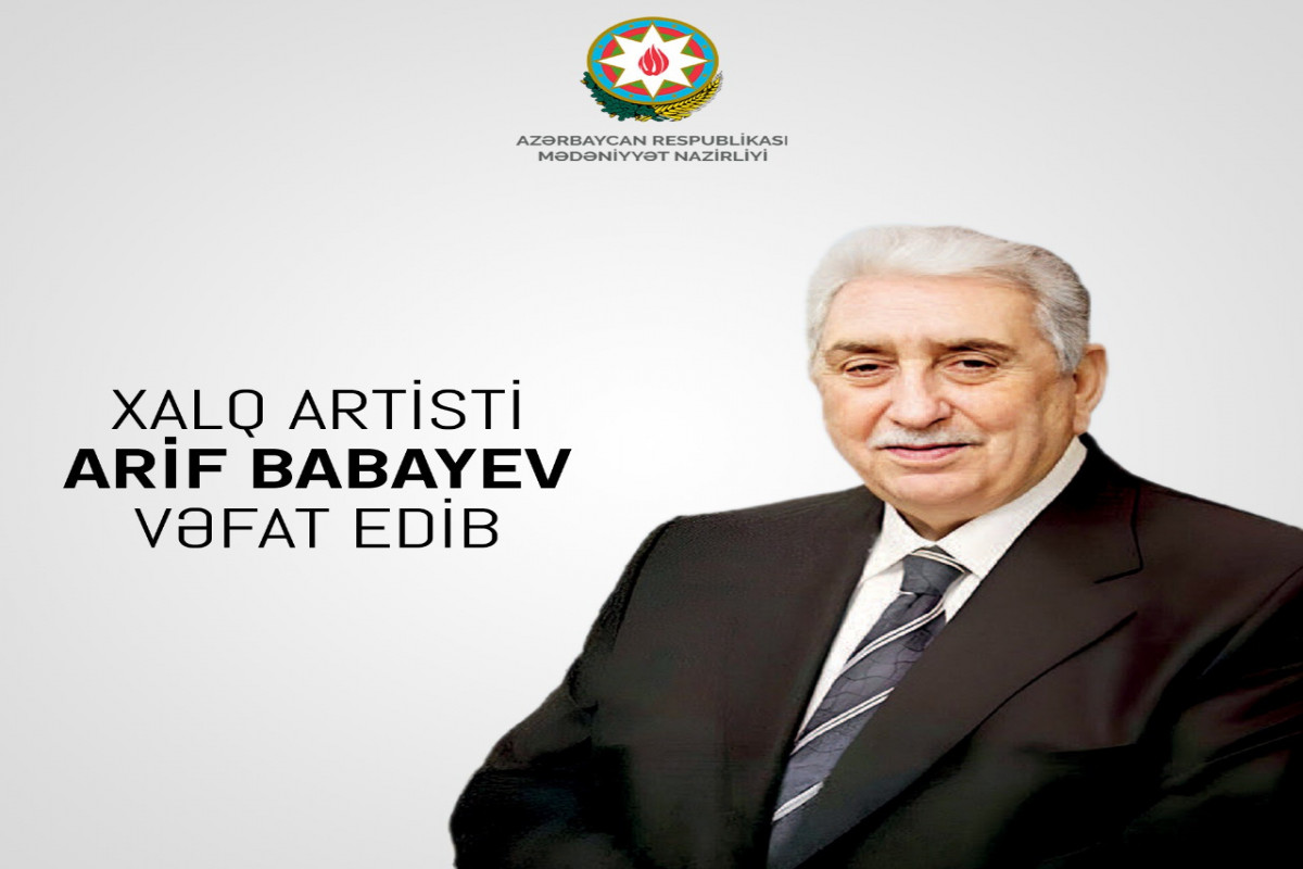 Mədəniyyət Nazirliyi Xalq artisti Arif Babayevin vəfatı ilə bağlı nekroloq yayıb