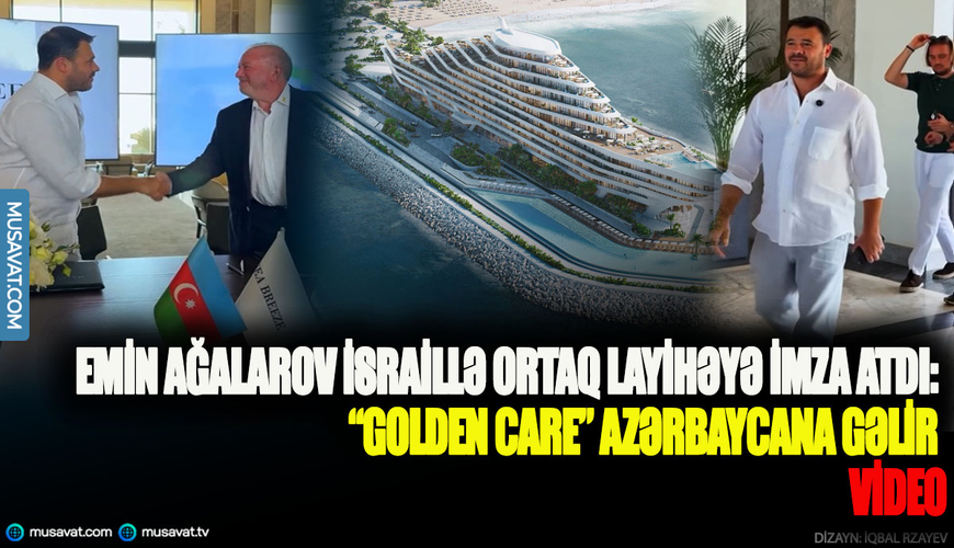 Emin Ağalarov İsraillə ortaq layihəyə imza atdı: “Golden Care” Azərbaycana gəlir 
