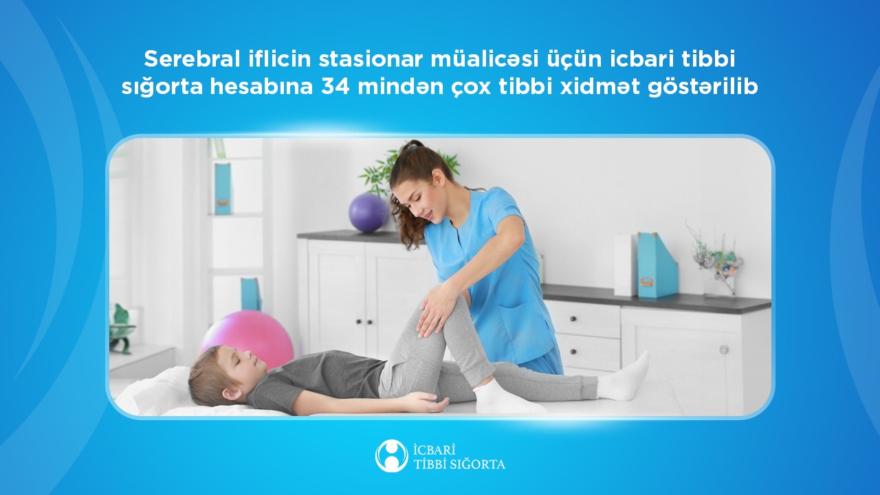 Serebral iflicin müalicəsində İcbari Sığorta ilə 34 mindən çox xidmət göstərilib
