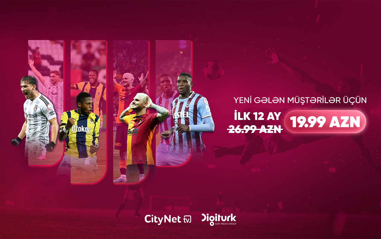 Futbol və əyləncə bir arada – “CityNet TV”dən “Digiturk” paketinə xüsusi endirim!