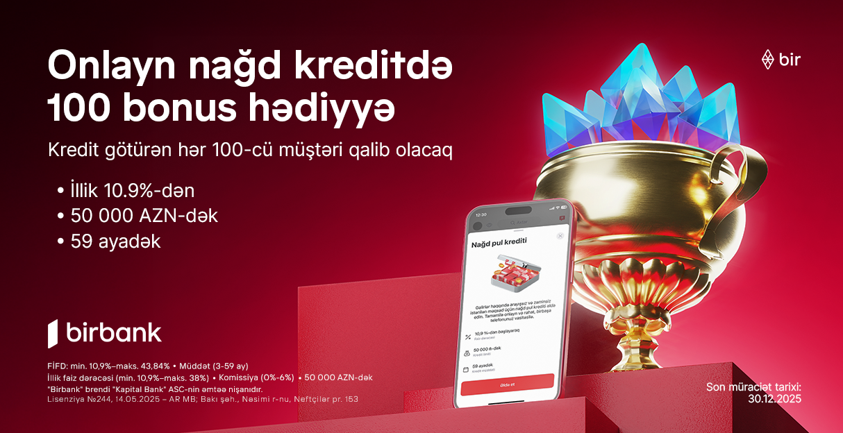 Birbank-dan onlayn nağd kredit alan hər 100-cü müştəriyə 100 bonus hədiyyə