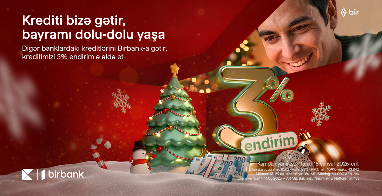Kreditini Birbank-a gətirənlər 3% endirim qazanır - Kampaniya davam edir