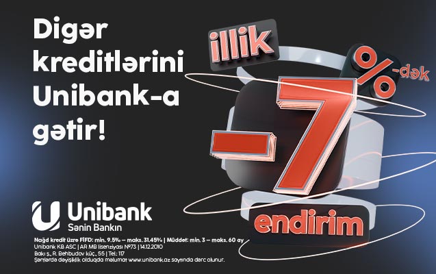 Kreditlərini Unibanka gətir, 7 %-dək endirim əldə et