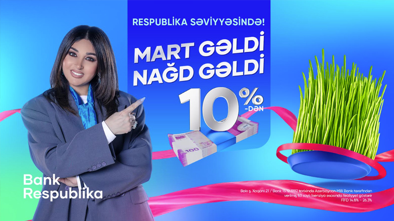 "Mart gəldi, nağd gəldi" - Bank Respublikadan sərfəli kredit təklifi