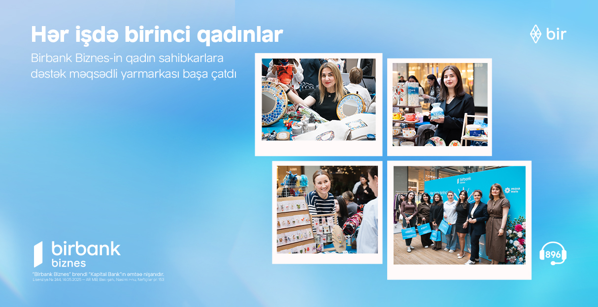 Birbank Biznes-in “Hər işdə birinci qadınlar” yarmarkası uğurla yekunlaşıb