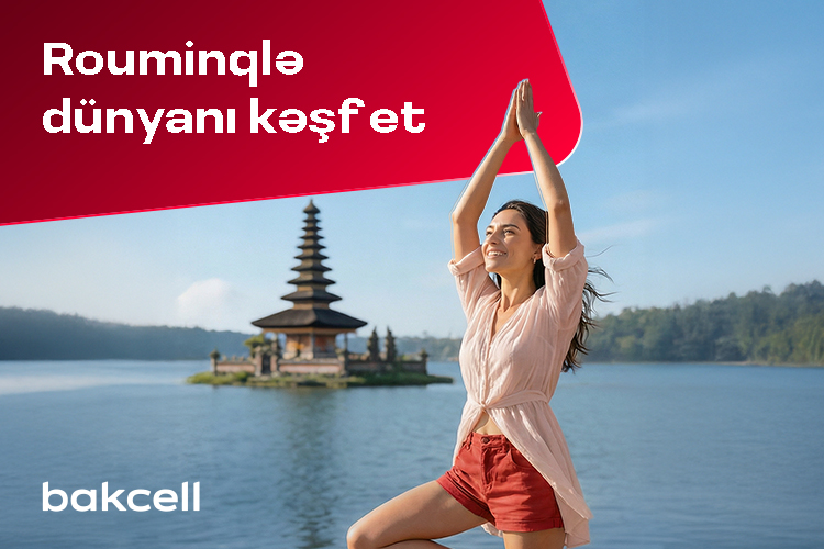 Bakcell rouminqi ilə Novruz tətilində dünyanı kəşf edin!