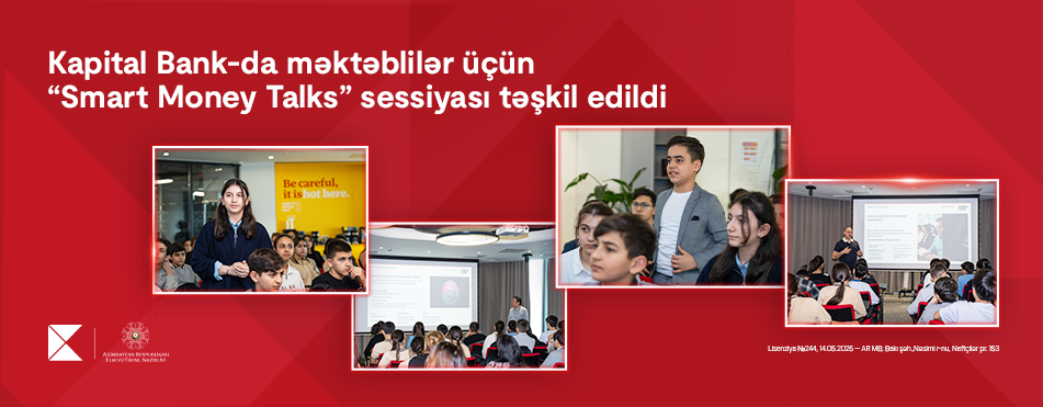 Kapital Bank-da məktəblilər üçün “Smart Money Talks” sessiyası təşkil edildi