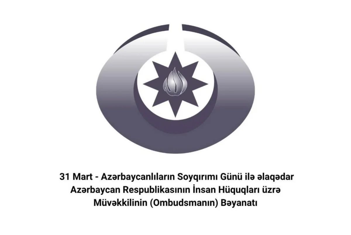 Ombudsman 31 Mart - Azərbaycanlıların Soyqırımı Günü ilə əlaqədar bəyanat yayıb
