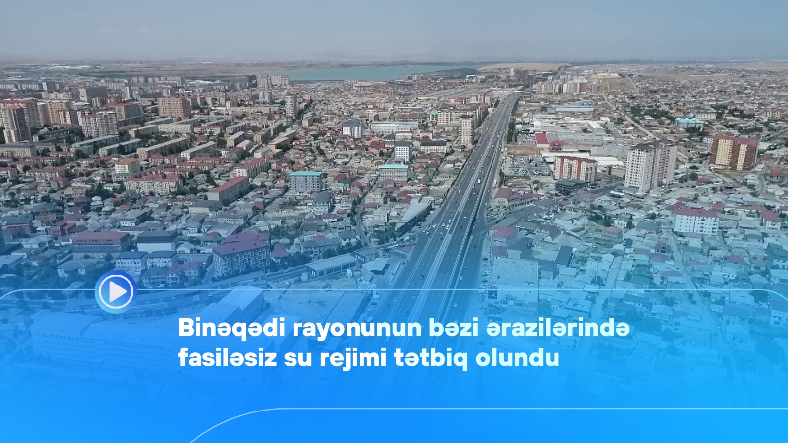 Binəqədi rayonunun bəzi ərazilərində fasiləsiz su rejimi tətbiq olundu - VİDEO