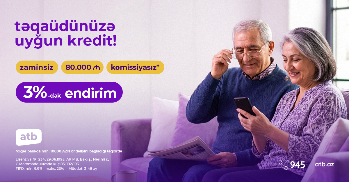 Azər Türk Bank təqaüdçülərə 9,9%-dən başlayan istehlak kreditləri təklif edir