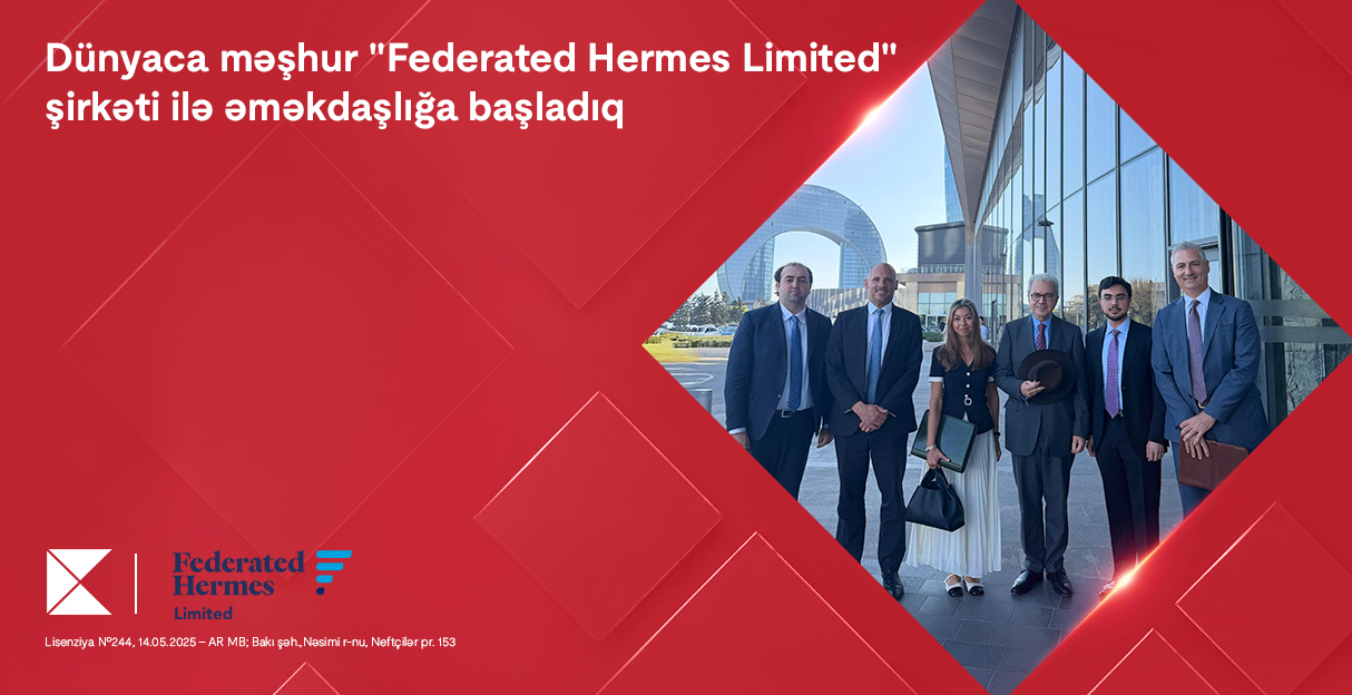 Kapital Bank dünyaca məşhur “Federated Hermes Limited” şirkəti ilə əməkdaşlığa başladı