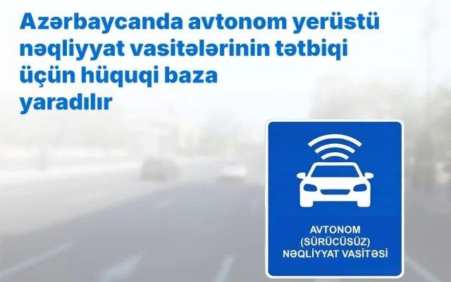 Avtonom yerüstü nəqliyyat vasitələrinin tətbiqi üçün hüquqi baza yaradılır